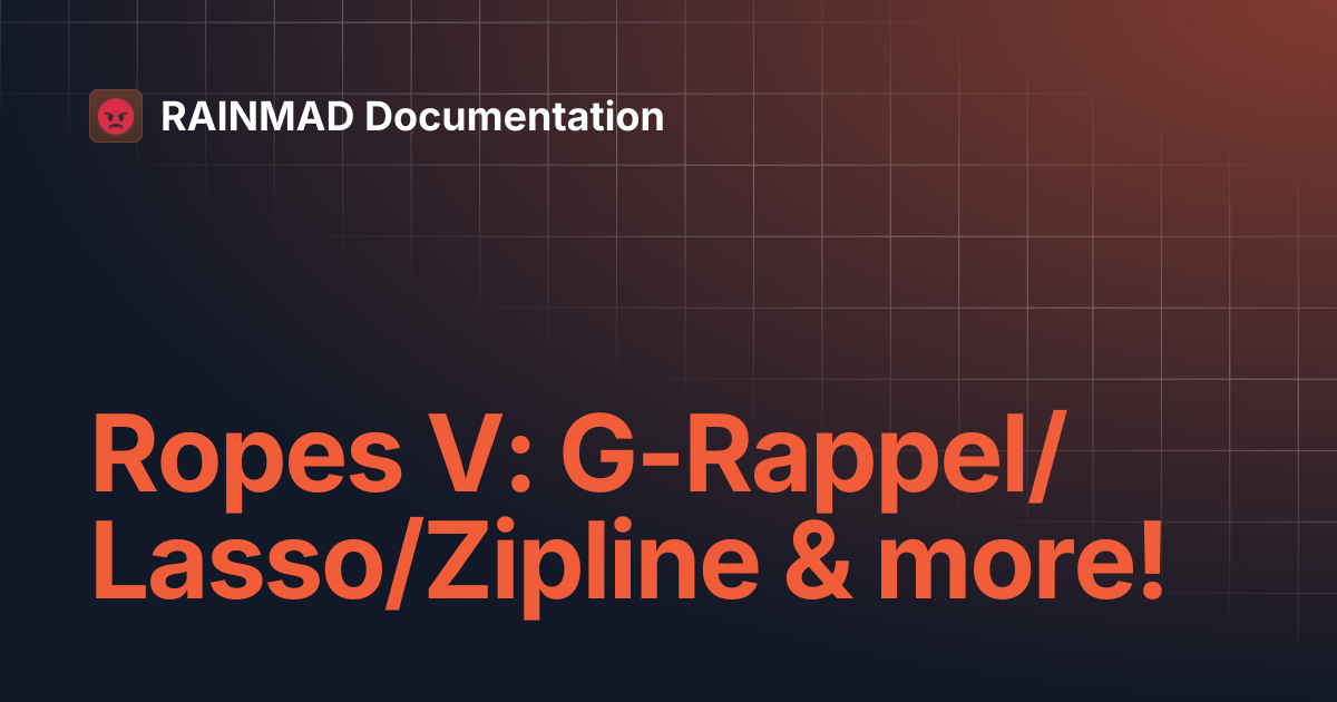 Ropes V: G-Rappel/Lasso/Zipline & more! | RAINMAD Documentation